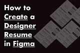 How to Create a Designer Resume in Figma