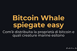 Bitcoin Whale spiegate easy - Com’è distribuita la proprietà di bitcoin e quali creature marine esitono