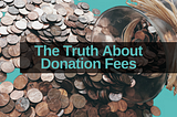 The Truth About Donation Fees