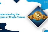 What is a Crypto Token and what are the Different Types of Tokens