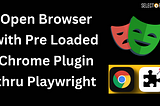 How to Open Browser with Pre Loaded Chrome Plugin in Playwright?