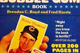 When Brendan Boyd and I were writing The Great American Baseball Card Flipping, Trading And…