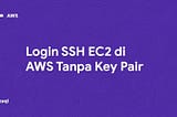Login SSH EC2 di AWS Tanpa Key Pair [AWS] #2