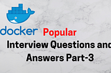 Popular Docker Interview Questions with RealTime Scenarios for Beginners | Part 3