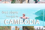 BEST PLACES TO VISIT IN CAMBODIA