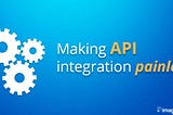 Making API integration painless