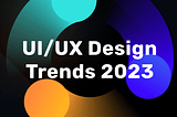 UI UX Design Trends in 2023