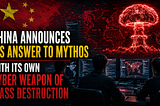 China Announces Its Answer to Mythos With Its Own Cyber Weapon of Mass Destruction