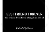 Best Friend Forever: One Trusted Friend Over A Long Period