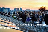 Cannabis Event 101: Hosting a Cannabis event in New York