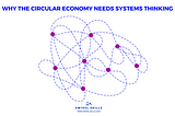 Why the Circular Economy Needs Systems Thinking