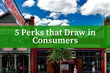 5 Perks That Draw In Consumers