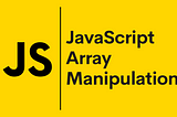 JavaScript Array Manipulation Methods