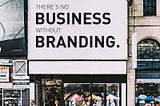 There’s no business without branding