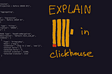 Using Explain to analyze and improve Clickhouse queries performance