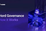 How Hord’s Governance Ecosystem Works