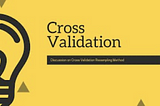 Resampling Methods in Machine Learning: Cross-Validation
