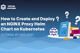 How to Deploy an NGINX Proxy on Kubernetes Using a Helm Chart