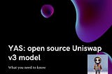 YAS: An open-source Uniswap V3 model : what you need to know