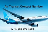 Air Transat Flight Change Policy Support customer care phone number +1–888–276–1059