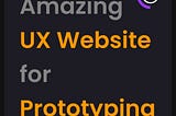Amazing Tools for UX Website for Prototyping