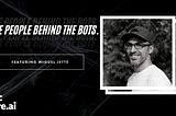 The People Behind The Bots — Miguel Jetté