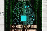 THE FIRST STEP INTO MACHINE LEARNING
