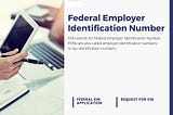 Federal Employer Identification Number | Federal Identification Number