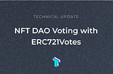 ERC721Votes —DAO Governance comes to NFTS