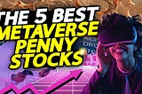 The 5 Best Metaverse Penny Stocks To Buy Right Now