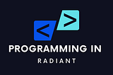Programming in Radiant