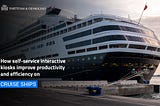 How self-service interactive kiosks improve productivity and efficiency on cruise ships