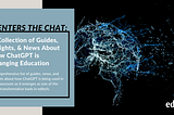 AI Enters the Chat: A Collection of Guides, Insights, and News about How ChatGPT is Changing…