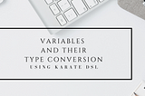 Variables and their type conversion using KarateDSL