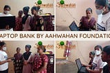 Laptop Bank by Aahwahan Foundation: Providing Underprivileged Kids Access to Laptops