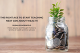 The Right Age to Start Teaching Next Gen About Wealth — Susan Schoenfeld