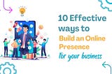 10 Effective Ways to Build an Online Presence for Your Business