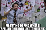 Image of the meme “Pepe Silvia” from the Fox TV show It’s Always Sunny in Philadelphia with the words “Me trying to find where I spelled children like ‘childern’”