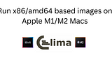 Run x86/amd64 based images on Apple M1/M2 Macs