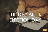The Day After Election Day