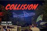 Collision Drone Show Toronto 2024!