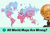 🌍 All World Maps Are Wrong?