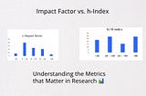 Impact Factor vs. h-Index: Understanding the Metrics that Matter in Research 📊