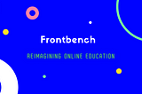 Frontbench 2.0 : I’m reimagining online education again