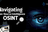Navigating Open-Source Intelligence (OSINT)