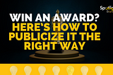 Win an Award? Here’s How to Publicize It the Right Way