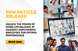 Unlocking the Power of Work-Life Balance at WadzPay: Empowering Employees for Optimal Performance