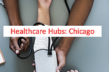 Chicago — Home of the Cubs, Navy Pier, 26,000 Healthcare companies and the “Life Sciences Alley