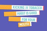 Kicking The Tobacco Habit Is Good For Your Mouth