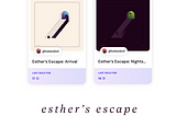 Esther’s Escape, updates